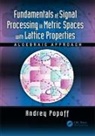 Andrey Popoff, Andrey (Electronic Warfare Research Labora Popoff, Andrey (Electronic Warfare Research Laboratory at Central Research Institute of Armament and Defence Technologies Popoff - Fundamentals of Signal Processing in Metric Spaces With Lattice