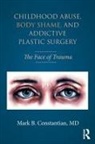 Mark B Constantian, Mark B. Constantian - Childhood Abuse, Body Shame, and Addictive Plastic Surgery