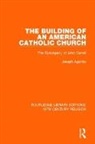 Joseph Agonito, Agonito Joseph - Building of an American Catholic Church
