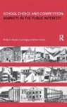 Carl Bagley, Bagley Carl, Ron Glatter, Glatter Ron, Philip Woods, Philip Bagley Woods... - School Choice and Competition: Markets in the Public Interest?