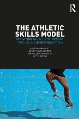 Keith Davids, Keith (Sheffield Hallam University Davids, Davids Keith, Geert J. P. Savelsbergh, Geert J.P. Savelsbergh, … - Athletic Skills Model Optimizing Talent Development Through Movement Education