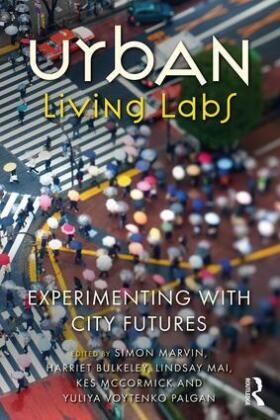 Simon (Durham University Marvin, Simon (Sheffield University Marvin, Simon Bulkeley Marvin, Harriet Bulkeley, Harriet A. Bulkeley, … - Urban Living Labs Experimenting With City Futures