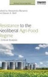 Alessandro (Sam Houston State University Bonanno, Alessandro Wolf Bonanno, Alessandro Bonanno, Alessandro (Sam Houston State University Bonanno, Bonanno Alessandro, Steven A. Wolf... - Resistance to the Neoliberal Agri-Food Regime