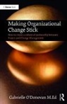 Gabrielle O’Donovan, Gabrielle O'Donovan, Gabrielle O''donovan, O'Donovan Gabrielle - Making Organizational Change Stick