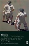 Stephen Wagg, Stephen (Leeds Beckett University Wagg, Wagg Stephen - Cricket: A Political History of the Global Game, 1945-2017