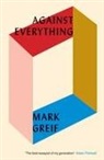 Mark Greif - Against Everything