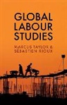RIOUX, S?bastien Rioux, Sebastien Rioux, Sébastien Rioux, M Taylor, Marcu Taylor... - Global Labour Studies