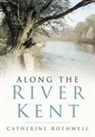 CATHERINE ROTHWELL, Catherine Rothwell - Along the River Kent