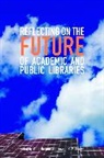 Peter Hernon, Joseph R. Matthews - Reflecting on the Future of Academic and Public Libraries