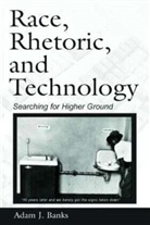 Adam Banks, Adam J Banks, Adam J. Banks - Race, Rhetoric, and Technology