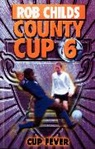 Rob Childs, Childs Rob - County Cup (6): Cup Fever