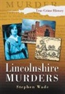 Stephen Wade, Stephen Wade - Lincolnshire Murders