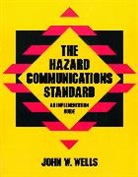 WELLS, John W. Wells - Hazard Communications Standard, The