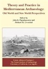 R.M. Leventhal, Richard M. Leventhal, John K. Papadopoulos - Theory and Practice in Mediterranean Archaeology
