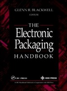 G.R. Blackwell, Glenn R. Blackwell, Glenn R. (Purdue University Blackwell, Blackwell Glenn R., Richard C. Dorf, Jerry C. Whitaker - The Electronic Packaging Handbook