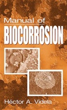 Renato A. Silva, Hector A. Videla, Héctor A. Videla, Hector A. (INIFTA Videla, HectorA. Videla, J. Fred Wilkes - Manual of Biocorrosion