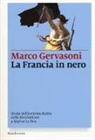 Marco Gervasoni - La Francia in nero. Storia dell'estrema destra dalla Rivoluzione a Marine Le Pen