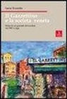 Sante Rossetto - Il Gazzettino e la società veneta. Storie di un giornale del nordest dal 1887 a oggi