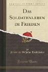 Friedrich Wilhelm Hackländer - Das Soldatenleben im Frieden (Classic Reprint)