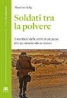 Maurizio Sulig - Soldati tra la polvere. Il mestiere delle armi in un paese che sta smarrendo se stesso