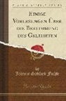 Johann Gottlieb Fichte - Einige Vorlesungen Über die Bestimmung des Gelehrten (Classic Reprint)