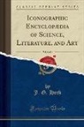 J. G. Heck - Iconographic Encyclopædia of Science, Literature, and Art, Vol. 1 of 4 (Classic Reprint)