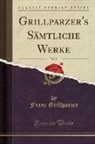 Franz Grillparzer - Grillparzer's Sämtliche Werke, Vol. 5 (Classic Reprint)