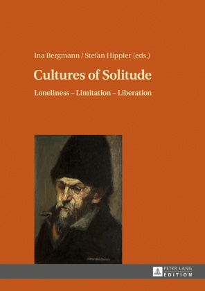 Ina Bergmann, Stefan Hippler - Cultures of Solitude - Loneliness - Limitation - Liberation