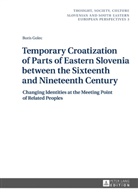 Boris Golec, ZRC SAZU - Temporary Croatization of Parts of Eastern Slovenia between the Sixteenth and Nineteenth Century