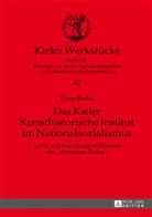 Karen Bruhn - Das Kieler Kunsthistorische Institut im Nationalsozialismus