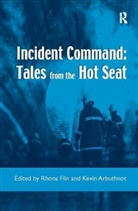 Kevin Arbuthnot, Rhona Flin, Rhona Arbuthnot Flin, Kevin Arbuthnot, Rhona Flin - Incident Command: Tales From the Hot Seat