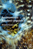 Alastair Pennycook, Alastair (University of Technology Pennycook - Posthumanist Applied Linguistics