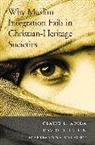 Claire L Adida, Claire L. Adida, Claire L. Laitin Adida, Adida Claire L., David D Laitin, David D. Laitin... - Why Muslim Integration Fails in Christian-Heritage Societies
