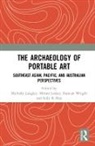 Michelle Litster Langley, Michelle Wright Langley, Michelle Langley, Michelle C. Langley, Mirani Litster, Sally K May... - Archaeology of Portable Art