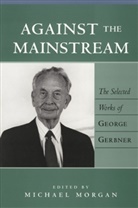 George Gerbner, Gerbner, Joh Gerbner, John Gerbner, Morgan, Morgan... - Against the Mainstream