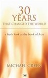 Michael Green, Michael (Author) Green - 30 Years That Changed the World: A Fresh Look at the Book of Acts
