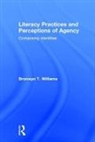 Bronwyn T. Williams, Bronwyn T. (University of Louisville) Williams, Williams Bronwyn T. - Literacy Practices and Perceptions of Agency