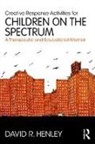 David Henley, David R. Henley, David R. (The Art Institute of Chicago Henley, Henley David R. - Creative Response Activities for Children on the Spectrum