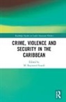Ramesh Deosaran, M. Raymond Izarali, M. Raymond (Wilfrid Laurier University Izarali, M. Raymond Izarali, M. Raymond (Wilfrid Laurier University Izarali, Izarali M. Raymond - Crime, Violence and Security in the Caribbean