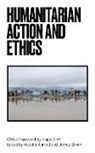 Ayesha Ahmad, Ayesha Smith Ahmad, Hugo Slim, James Smith, Ayesha Ahmad, James Smith - Humanitarian Action and Ethics