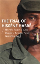Celeste Hicks, CELESTE HICKS, Richard Dowden, Alcinda Honwana, Stephanie Kitchen, Alex de Waal - The Trial of Hissene Habre