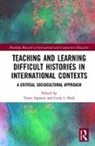 Terrie (EDT)/ Peck Epstein, Terrie Peck Epstein, Terrie Epstein, Epstein Terrie, Carla Peck, Carla L. Peck... - Teaching and Learning Difficult Histories in International Contexts