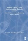 Tanya Bosco, Marks Julie, Julie Marks, Nancy Sulla, Nancy (Innovative Designs for Education Sulla, Nancy Tanya Sulla... - Students Taking Charge Implementation Guide for Leaders