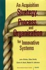 John Birkler, Robert V. Johnson, Glenn A. Kent, Giles Smith - An Acquisition Strategy, Process and Organization for Innovative Systems