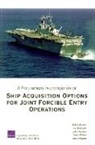 Irv Blickstein, Robert Button, John Gordon, Jessie Riposo, Peter Wilson - A Preliminary Investigation of Ship Acquisition Options for Joint Forcible Entry Operations