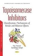 Raj Kumar, Sandeep Singh, Sandeep Singh - Topoisomerase Inhibitors Classification, Mechanisms of Action & Adverse Effects
