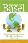 Daniel Tarullo, Daniel K. Tarullo - Banking on Basel – The Future of International Financial Regulation