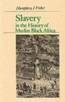 Allan G.B. Fisher, Humphrey J. Fisher, Fisher Allan G.B., Fisher Humphrey J. - Slavery in the History of Muslim Black Africa