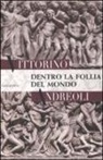 Vittorino Andreoli - Dentro la follia del mondo
