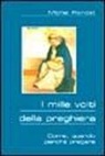 Michel Rondet - I mille volti della preghiera. Come, quando, perché pregare